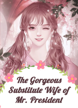 The Gorgeous Substitute Wife of Mr. President
