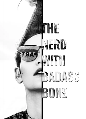 The Nerd With Badass Bone