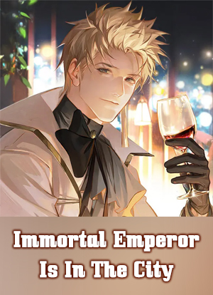 Immortal Emperor Is In The City