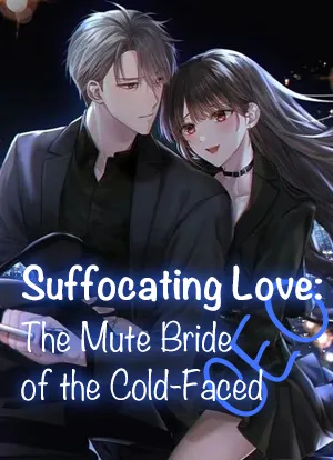 Suffocating Love: The Mute Bride of the Cold-Faced CEO