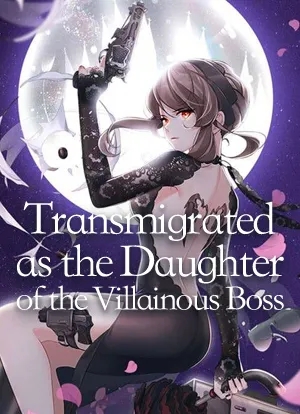 Transmigrated as the Daughter of the Villainous Boss