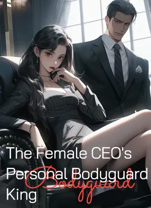 The Female CEO's Personal Bodyguard King