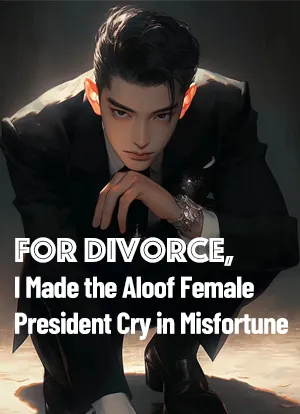 For Divorce, I Made the Aloof Female President Cry in Misfortune