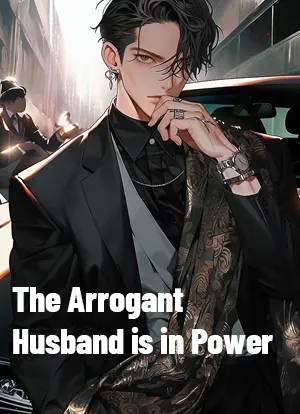 The Arrogant Husband is in Power