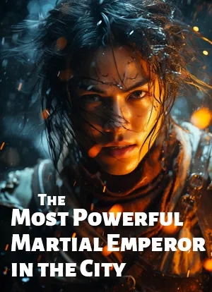 The Most Powerful Martial Emperor in the City