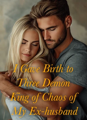 I Gave Birth to Three Demon King of Chaos of My Ex-husband