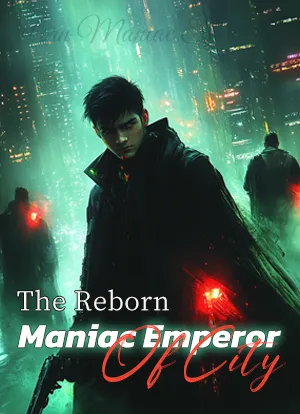 The Reborn Maniac Emperor Of City