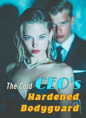 The Cold CEO's Hardened Bodyguard