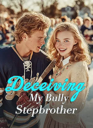 Deceiving My Bully Stepbrother